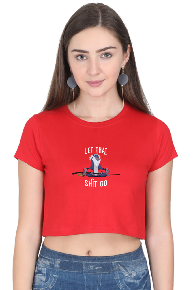 Let that shit go: Crop Top