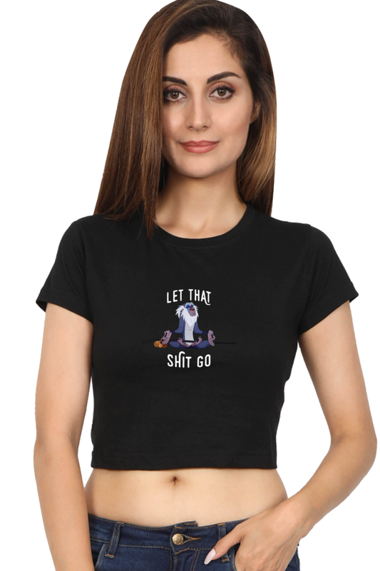 Let that shit go: Crop Top