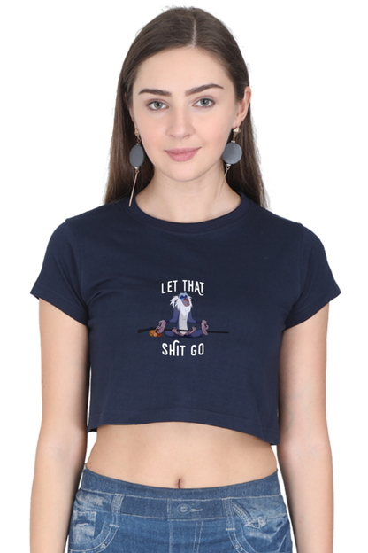 Let that shit go: Crop Top